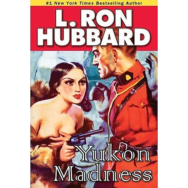 Yukon Madness / Action Adventure Short Stories Collection, L. Ron Hubbard