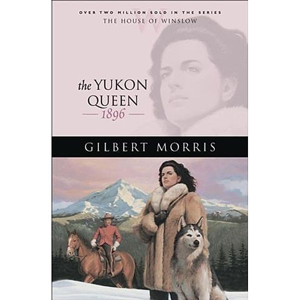 Yukon Queen (House of Winslow Book #17), Gilbert Morris