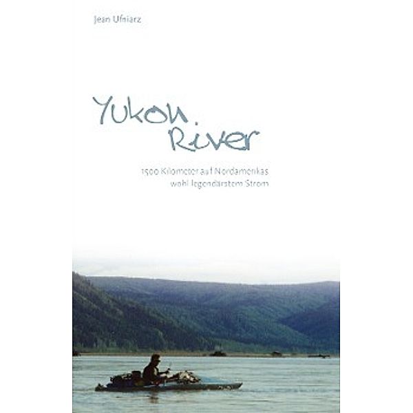 Yukon River - Auf anderen Wegen!, Jean Ufniarz