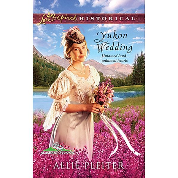 Yukon Wedding (Mills & Boon Love Inspired) (Alaskan Brides, Book 1) / Mills & Boon Love Inspired, Allie Pleiter
