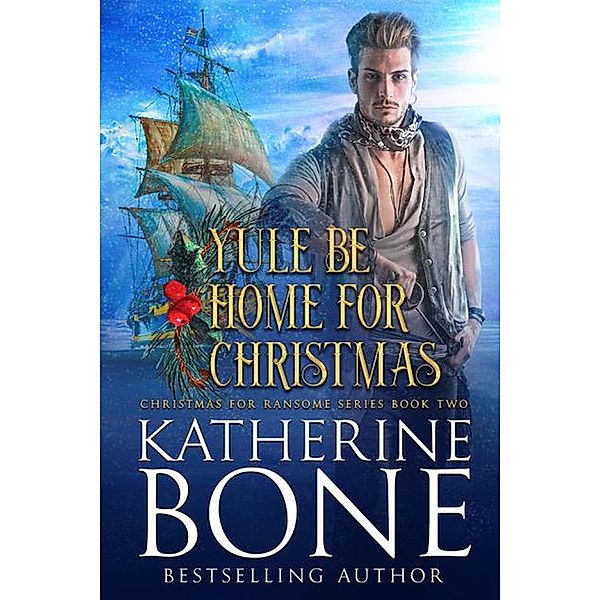 Yule be Home for Christmas (Christmas for Ransome, #2) / Christmas for Ransome, Katherine Bone