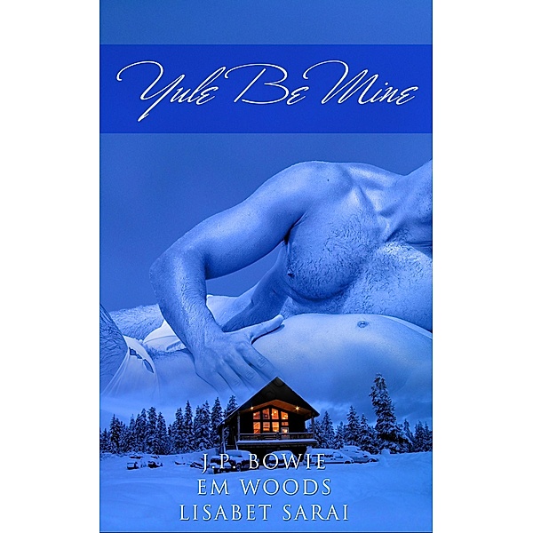 Yule Be Mine / Pride Publishing, J. P. Bowie, Lisabet Sarai, Em Woods