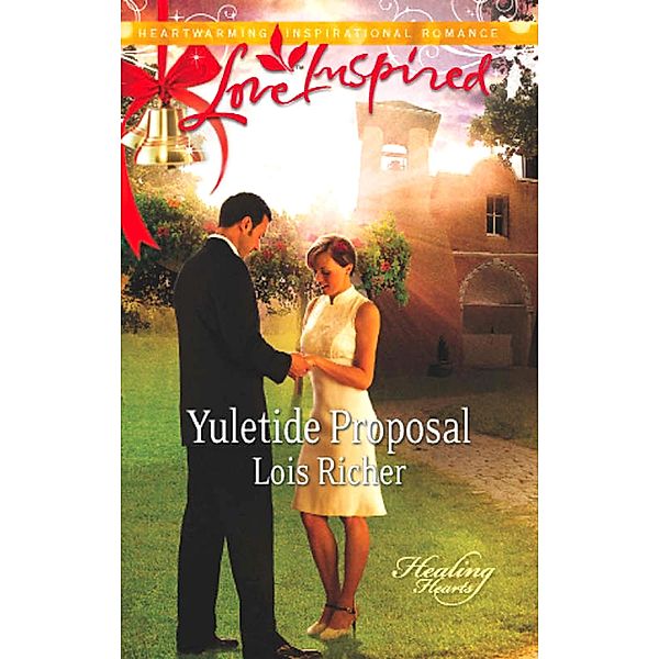 Yuletide Proposal (Mills & Boon Love Inspired) (Healing Hearts, Book 2) / Mills & Boon Love Inspired, Lois Richer