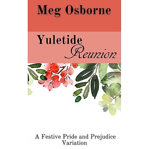 Yuletide Reunion: A Pride and Prejudice Variation (A Festive Pride and Prejudice Variation, #5) / A Festive Pride and Prejudice Variation, Meg Osborne