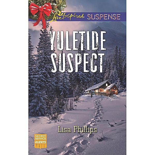 Yuletide Suspect (Mills & Boon Love Inspired Suspense) (Secret Service Agents, Book 3), Lisa Phillips