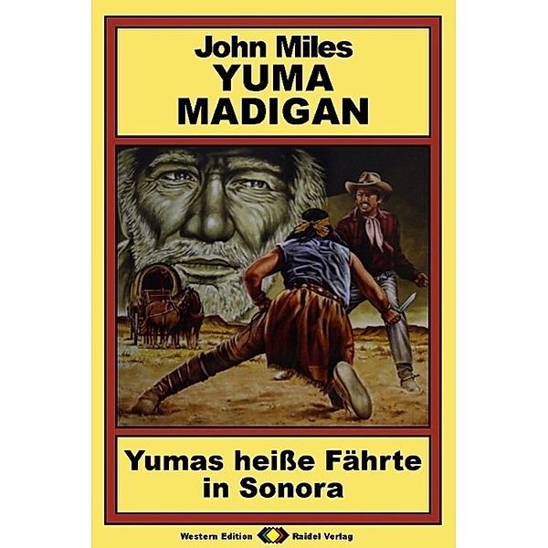 Yuma Madigan, Bd 4: Yumas heiße Fährte in Sonora, John Miles