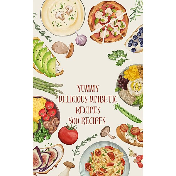 Yummy Delicious Diabetic Recipes 500 Recipes, Jay Rock