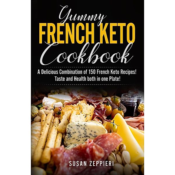 Yummy French Keto  Cook Book, Susan Zeppieri