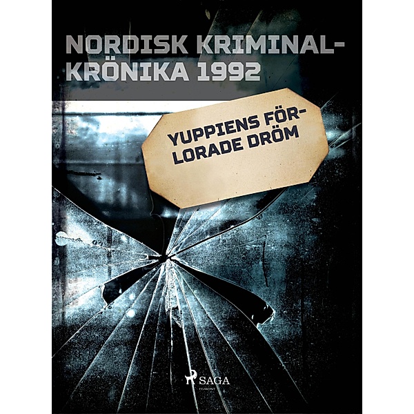 Yuppiens förlorade dröm / Nordisk kriminalkrönika 90-talet