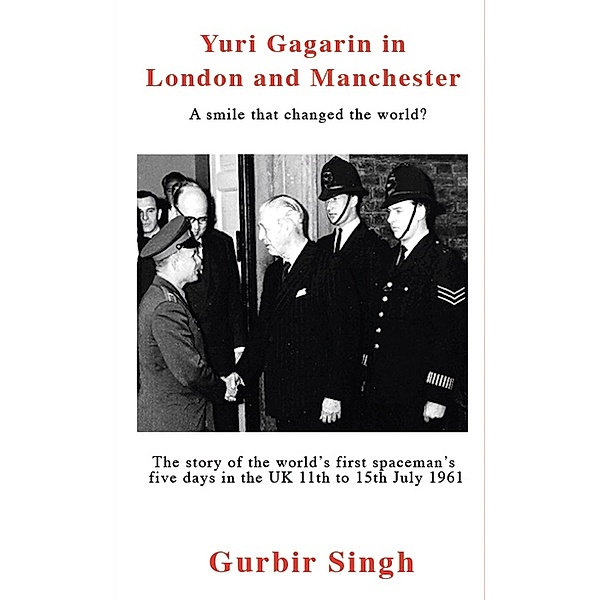 Yuri Gagarin in London and Manchester A Smile that Changed the World?, Gurbir Singh