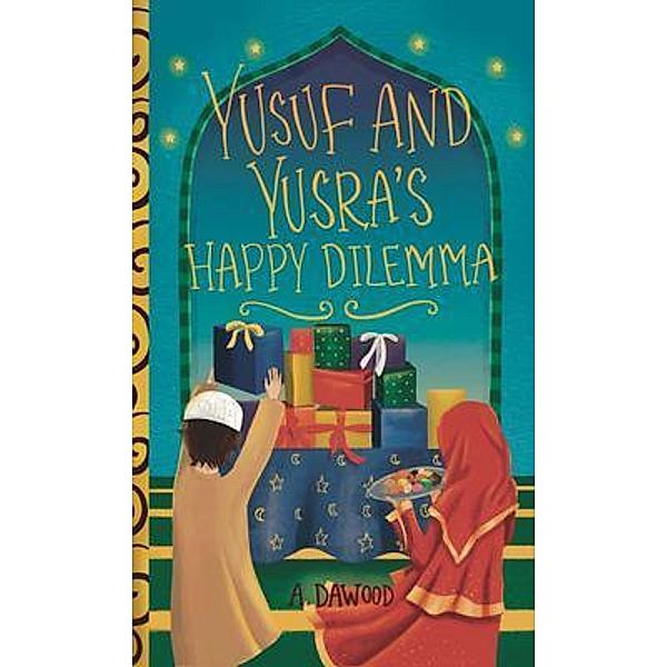 Yusuf and Yusra's Happy Dilemma / Holiday Dilemma Series, A. Dawood