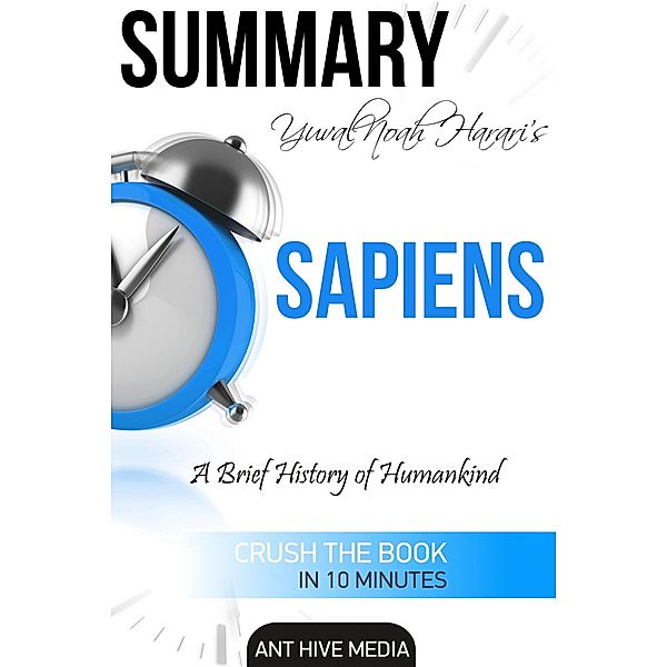 Yuval Noah Harari's Sapiens: A Brief History of Mankind Summary, AntHiveMedia