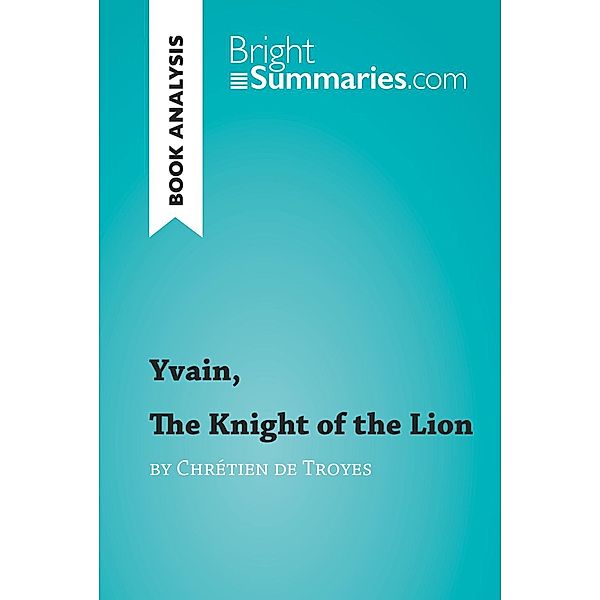 Yvain, The Knight of the Lion by Chrétien de Troyes (Book Analysis), Bright Summaries