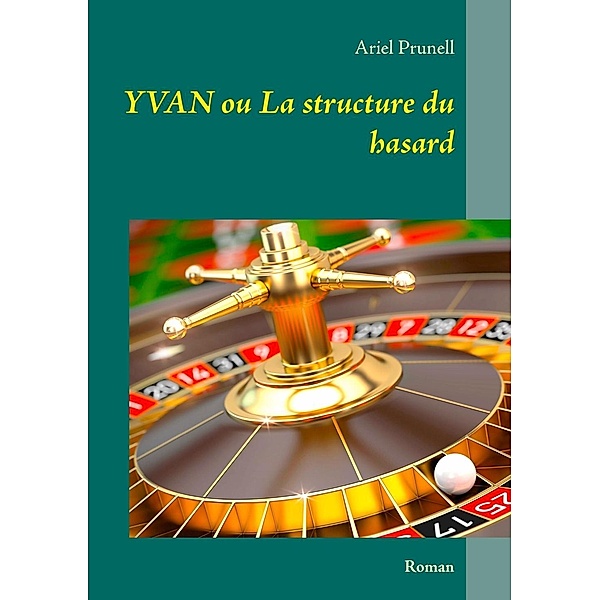 Yvan ou La structure du hasard, Ariel Prunell