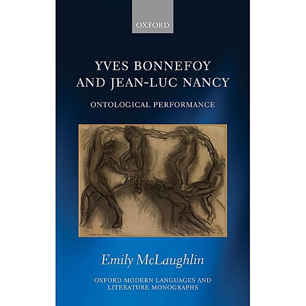 Yves Bonnefoy and Jean-Luc Nancy / Oxford Modern Languages and Literature Monographs, Emily McLaughlin
