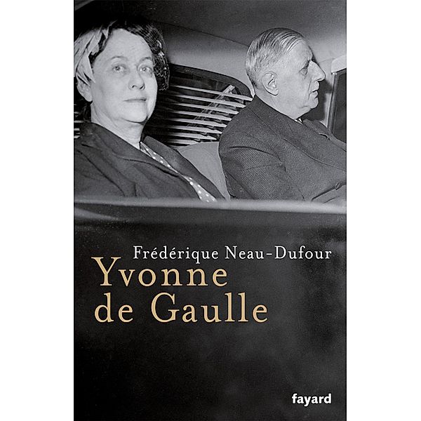 Yvonne de Gaulle / Divers Histoire, Frédérique Neau-Dufour
