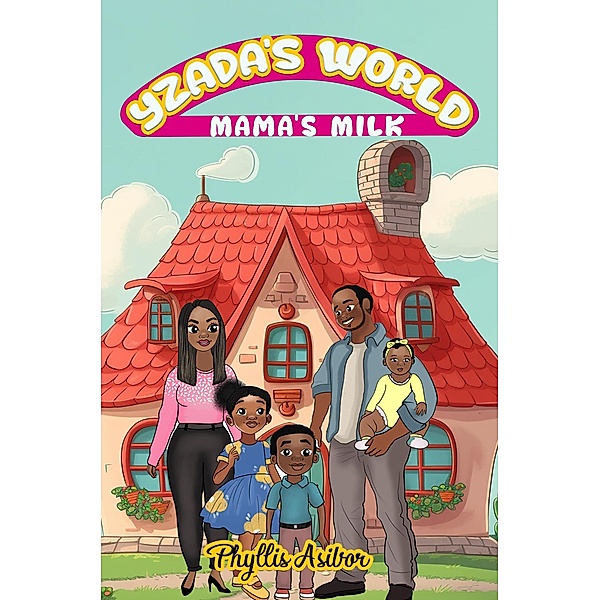 Yzada's World: Mama's Milk / Yzada's World, Phyllis Asibor