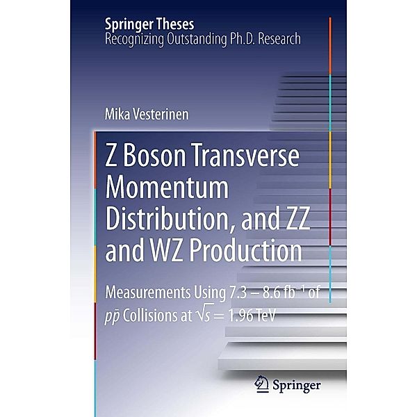 Z Boson Transverse Momentum Distribution, and ZZ and WZ Production / Springer Theses, Mika Vesterinen