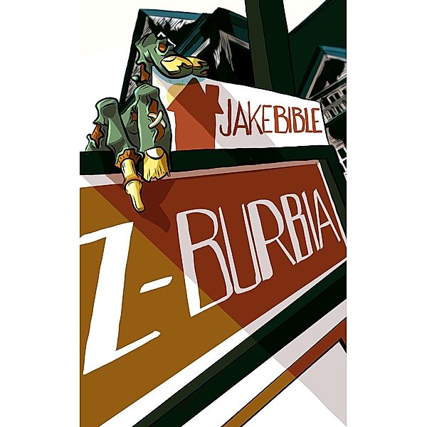 Z-Burbia: A Post Apocalyptic Zombie Adventure Novel / Z-Burbia, Jake Bible