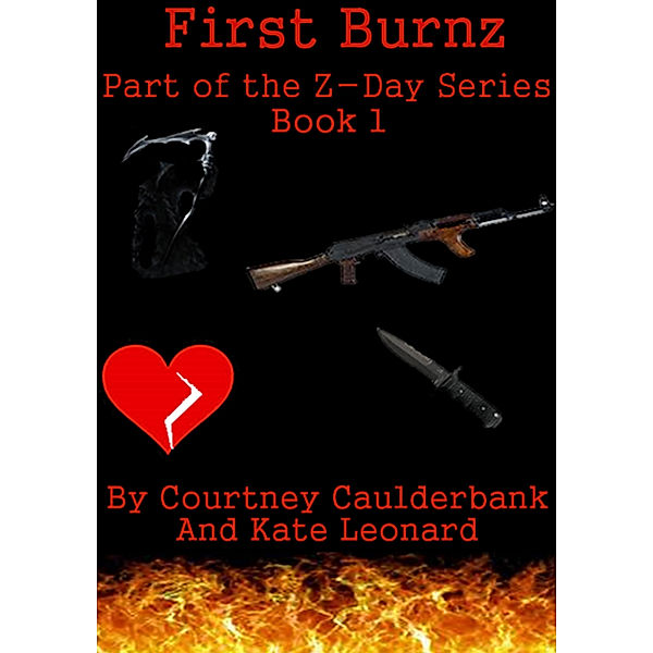 Z-Day: Z-Day Series: Book 1 First Burnz, Kate Leonard, Courtney Calderbank