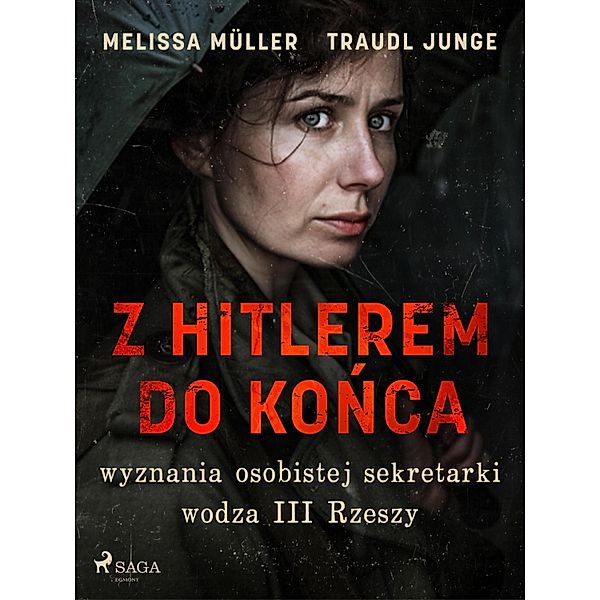 Z Hitlerem do konca: wyznania osobistej sekretarki wodza III Rzeszy, Traudl Junge, Melissa Müller