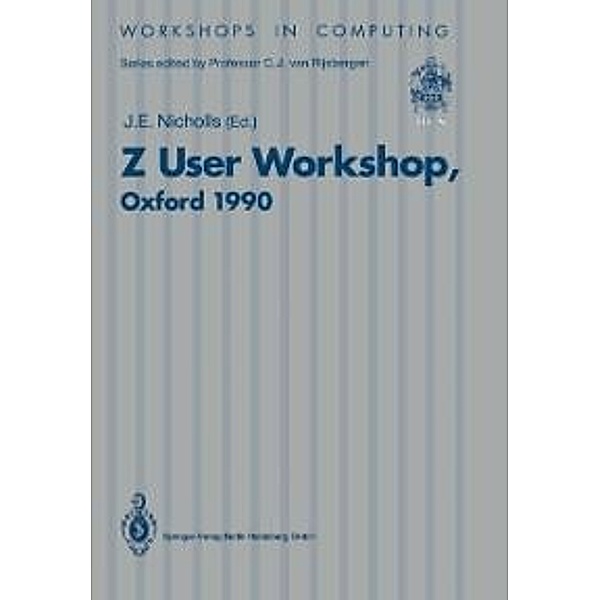 Z User Workshop, Oxford 1990 / Workshops in Computing