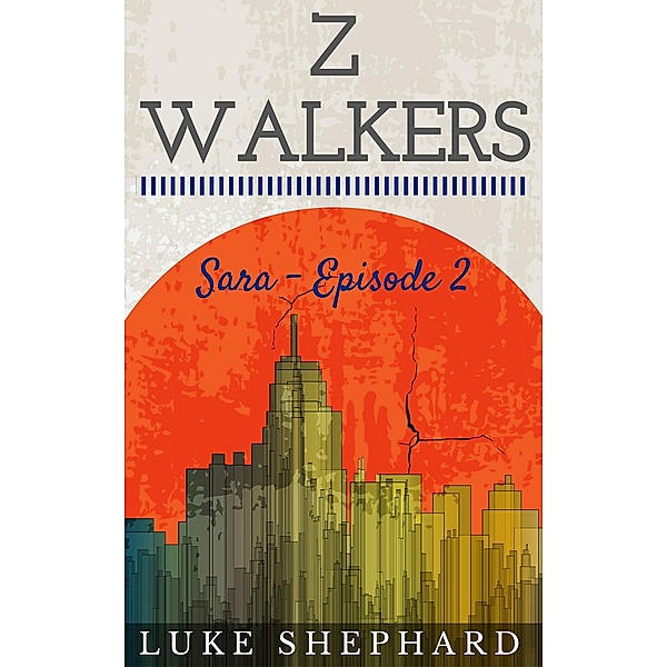 Z Walkers: Sara - Episode 2 / Z Walkers, Luke Shephard