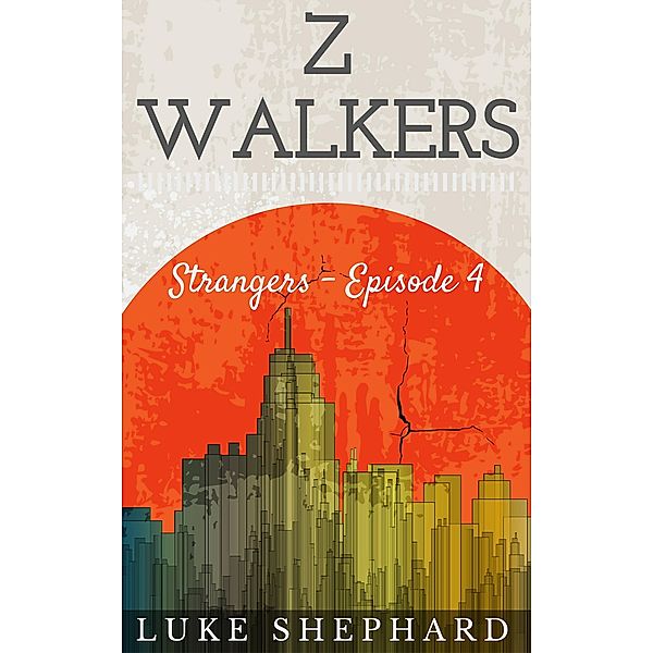 Z Walkers: Strangers - Episode 4 / Z Walkers, Luke Shephard