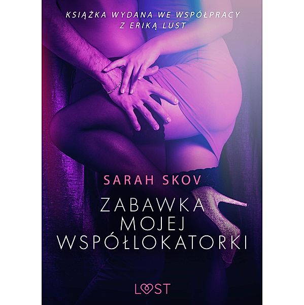 Zabawka mojej wspóllokatorki - opowiadanie erotyczne / LUST, Sarah Skov