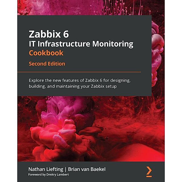 Zabbix 6 IT Infrastructure Monitoring Cookbook, Nathan Liefting, Brian van Baekel