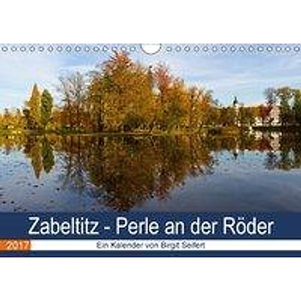 Zabeltitz, Perle an der Röder (Wandkalender 2017 DIN A4 quer), Birgit Seifert