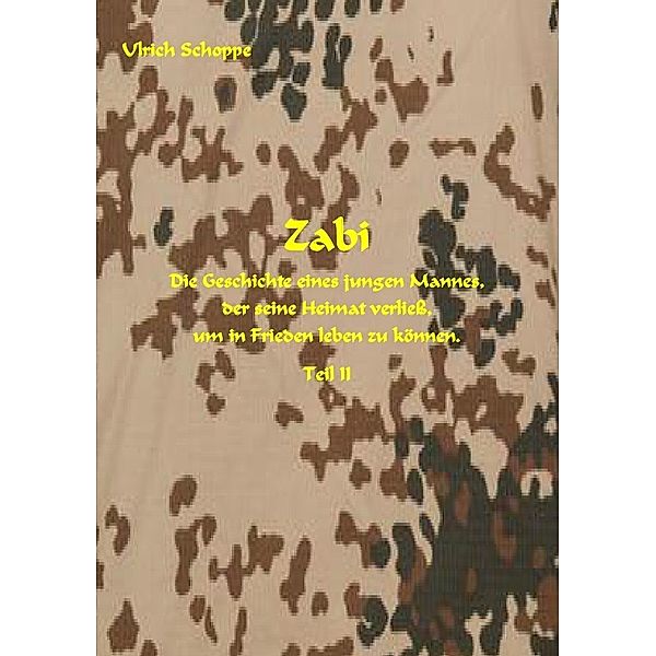 ZABI - Die Geschichte eines jungen Afghanen, der seine Heimat verließ, um in Frieden leben zu können - Teil II, Ulrich Schoppe
