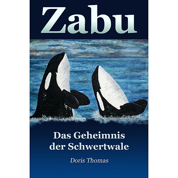 Zabu - Das Geheimnis der Schwertwale / Zabu Bd.3, Doris Thomas