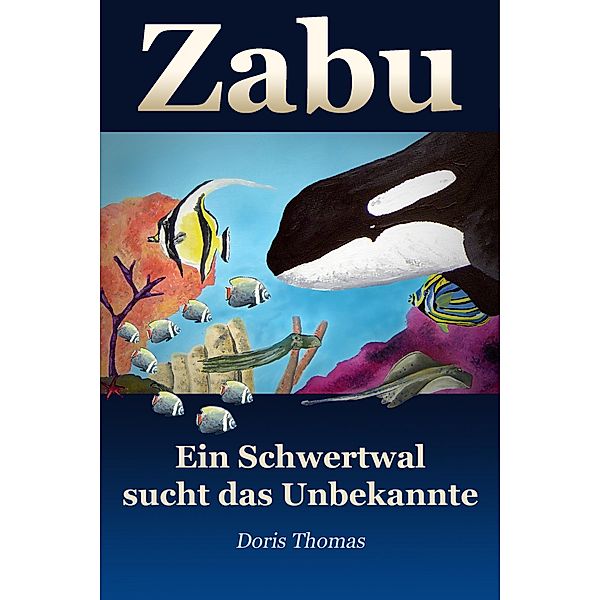 Zabu - Ein Schwertwal sucht das Unbekannte / Zabu Bd.2, Doris Thomas