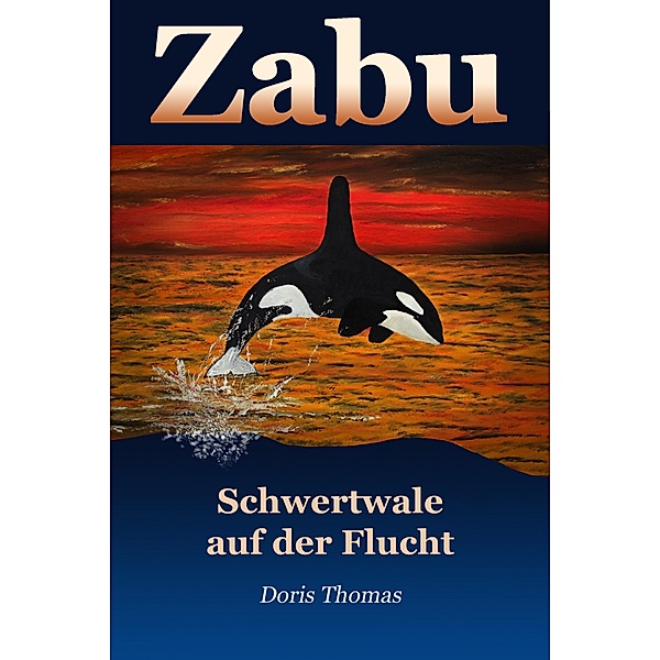 Zabu - Schwertwale auf der Flucht / Zabu Bd.5, Doris Thomas