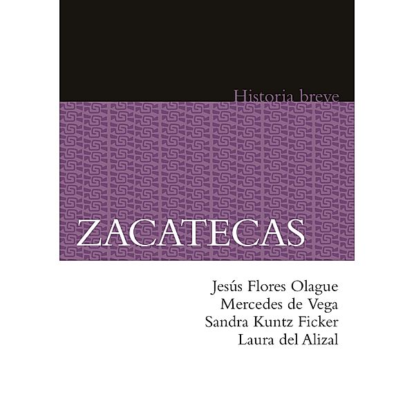 Zacatecas, Jesús Flores Olague, Mercedes De Vega, Sandra Kuntz Ficker, Laura del Alizal, Alicia Hernández Chávez, Yovana Celaya Nández