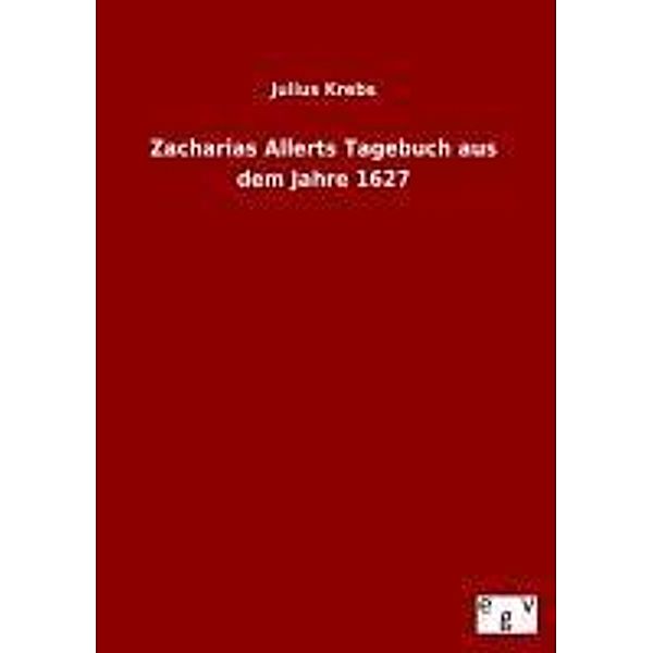 Zacharias Allerts Tagebuch aus dem Jahre 1627, Julius Krebs