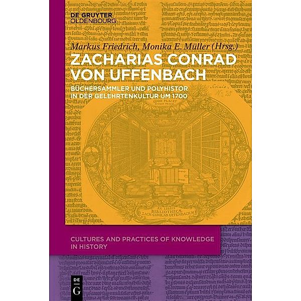 Zacharias Konrad von Uffenbach / Cultures and Practices of Knowledge in History Bd.4