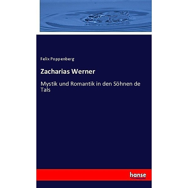 Zacharias Werner, Felix Poppenberg