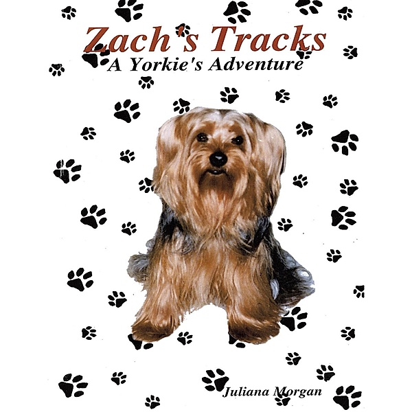Zach's Tracks: A Yorkie's Adventure, Juliana Morgan
