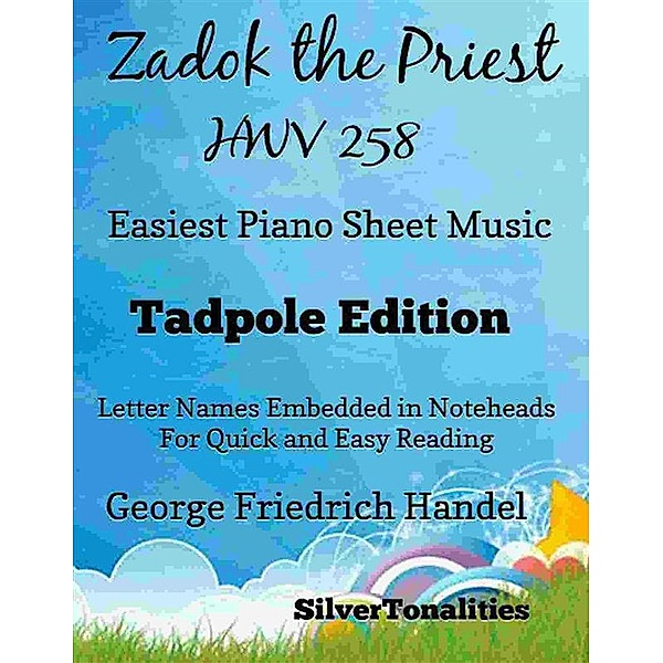 Zadok the Priest Coronation Anthem Hwv 258 Easiest Piano Sheet Music Tadpole Edition, SilverTonalities