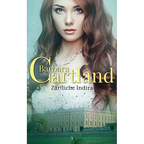 Zärtliche Indira / Die zeitlose Romansammlung von Barbara Cartland Bd.3, Barbara Cartland