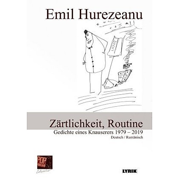 Zärtlichkeit, Routine. Gedichte eines Knauserers 1979 - 2019, Emil Hurezeanu