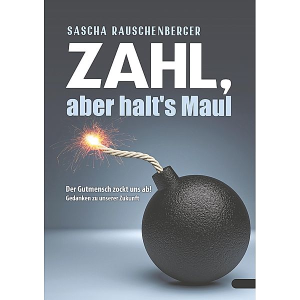 Zahl, aber halt's Maul, Sascha Rauschenberger