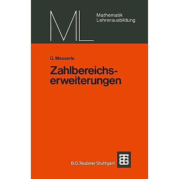 Zahlbereichserweiterungen / Mathematik für die Lehrerausbildung, G. Messerle