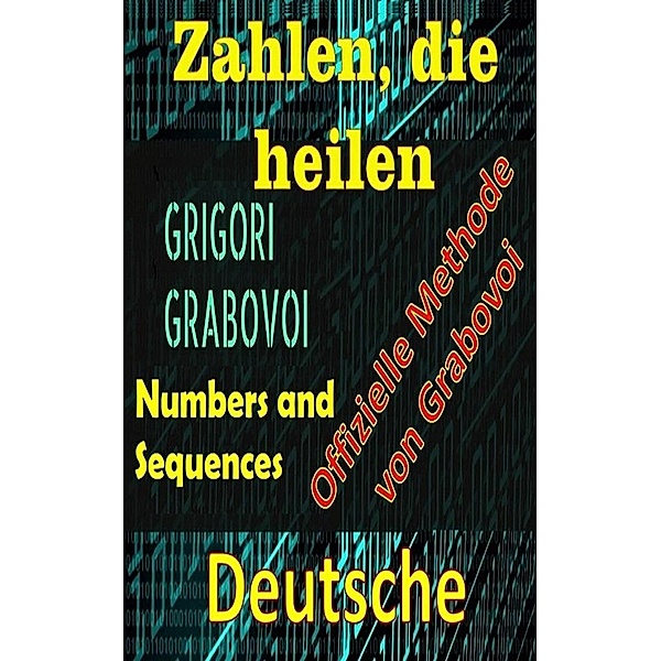 Zahlen, die Heilen Offizielle Methode von Grigori Grabovoi, Edwin Pinto