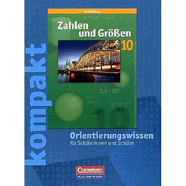 Zahlen und Größen, Sekundarstufe I, Brandenburg, Neubearbeitung: 10. Schuljahr, kompakt - Orientierungswissen, Martina Verhoeven, Ines Knospe