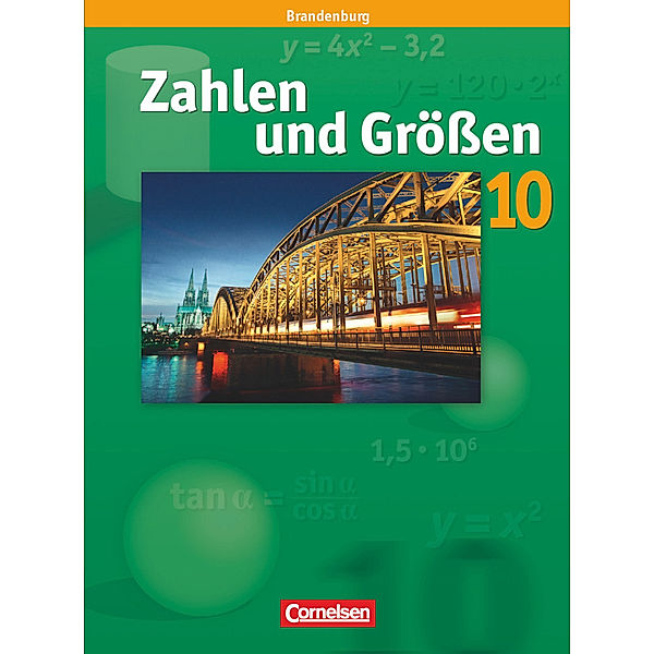 Zahlen und Größen - Sekundarstufe I - Brandenburg - 10. Schuljahr, Gerhard Koenig, Wolfgang Hecht, Ines Knospe, Jörg Meyer, Reinhold Koullen, Udo Wennekers