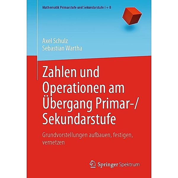 Zahlen und Operationen am Übergang Primar-/Sekundarstufe / Mathematik Primarstufe und Sekundarstufe I + II, Axel Schulz, Sebastian Wartha