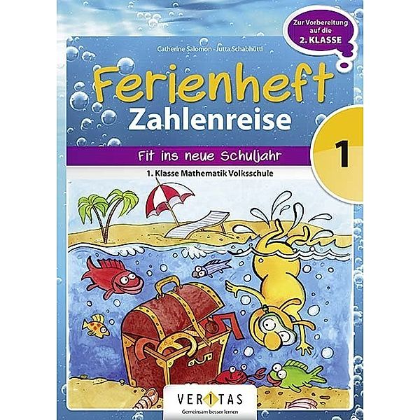 Zahlenreise - Veritas - Ferienhefte - 1. Klasse Volksschule, Zahlenreise - Veritas - Ferienhefte - 1. Klasse Volksschule